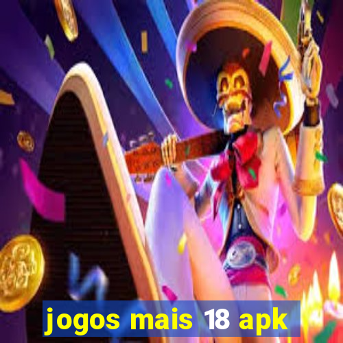 jogos mais 18 apk